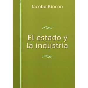  El Estado Y La Industria (Spanish Edition) Jacobo Rincon Books