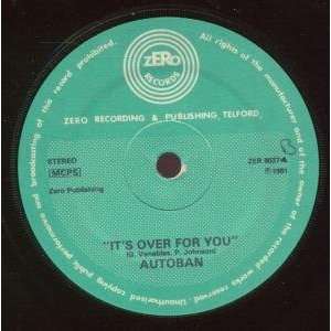    ITS OVER FOR YOU 7 INCH (7 VINYL 45) UK ZERO 1981 AUTOBAN Music