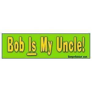  Bob IS My Uncle   Refrigerator Magnets 7x2 in Automotive