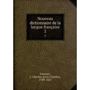  Nouveau dictionnaire de la langue franÃ§aise. 2 J. Charles (Jean 