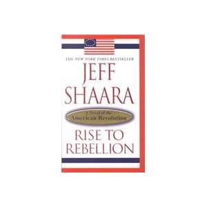  Rise to Rebellion (9780345452061) Jeff Shaara Books