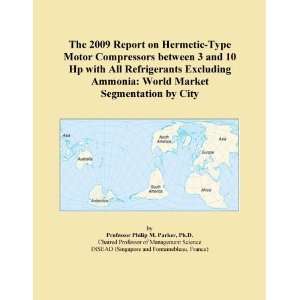 The 2009 Report on Hermetic Type Motor Compressors between 3 and 10 Hp 