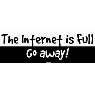  The Internet is Full Go away Large Bumper Sticker 