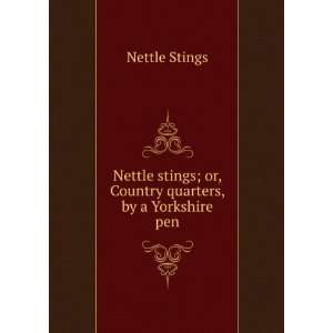 Nettle stings; or, Country quarters, by a Yorkshire pen Nettle Stings 