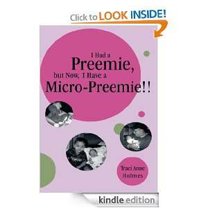 Had a Preemie, but Now, I Have a Micro Preemie Traci Anne Holmes 