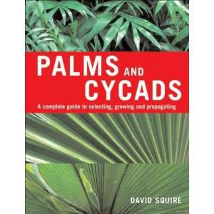  Palms and Cycads A Complete Guide to Selecting, Growing 