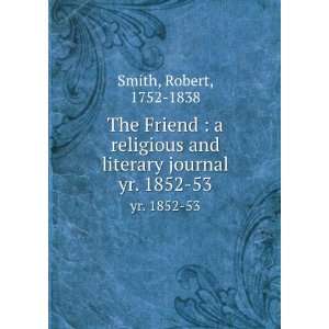 The Friend  a religious and literary journal. yr. 1852 53 Robert 