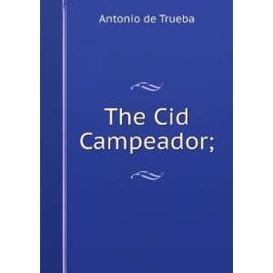  The Cid Campeador; Antonio de Trueba Books