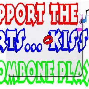  Support the Arts Kiss A Trombone Player Mousepad