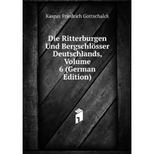  , Volume 6 (German Edition) Kaspar Friedrich Gottschalck Books