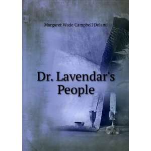  Dr. Lavendars People Margaret Wade Campbell Deland 