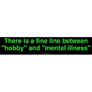   is a fine line between hobby and mental illness MINIATURE Sticker