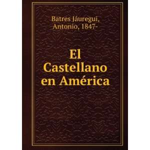   en AmÃ©rica Antonio, 1847  Batres JÃ¡uregui  Books