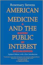 American Medicine & The Public Interest, (0520210093), Rosemary 