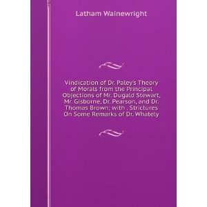   Strictures On Some Remarks of Dr. Whately Latham Wainewright Books