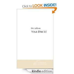   êtes ici (French Edition) Eric Lefèvre  Kindle Store