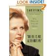 There Is No Alternative Why Margaret Thatcher Matters by Claire 