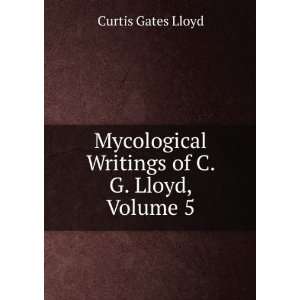   Writings of C. G. Lloyd, Volume 5 Curtis Gates Lloyd Books