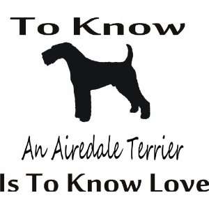  To know an airedale terrier   Removeavle Vinyl Wall Decal 
