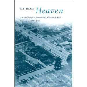 Heaven Life and Politics in the Working Class Suburbs of Los Angeles 