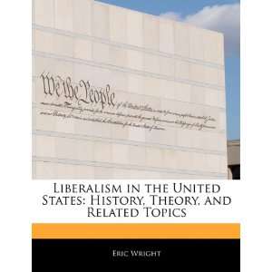  Liberalism in the United States History, Theory, and 