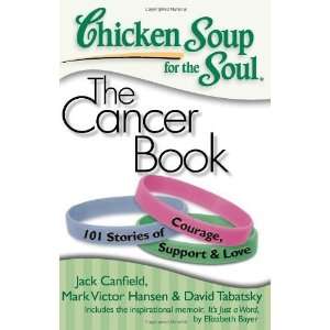  Chicken Soup for the Soul The Cancer Book 101 Stories of 