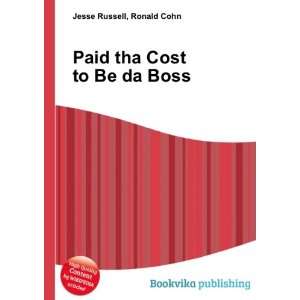    Paid tha Cost to Be da Boss Ronald Cohn Jesse Russell Books