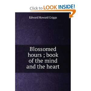  Blossomed hours  book of the mind and the heart, Edward 