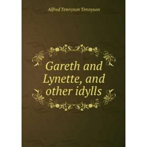   Gareth and Lynette, and other idylls Alfred Tennyson Tennyson Books