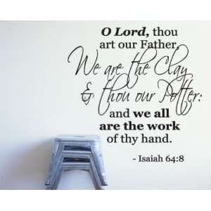 lord, thou art our father, We are the clay & thou our Potter and WE 