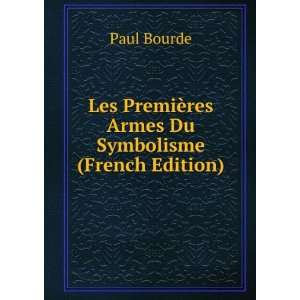   PremiÃ¨res Armes Du Symbolisme (French Edition) Paul Bourde Books