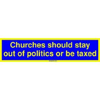   should stay out of politics or be taxed Bumper Sticker Automotive