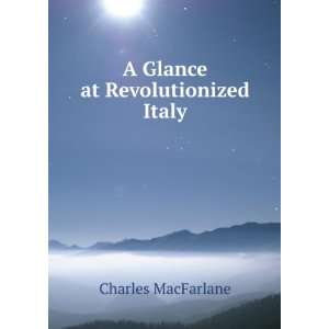    A Glance at Revolutionized Italy Charles MacFarlane Books