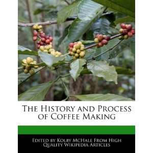   and Process of Coffee Making (9781241706265) Kolby McHale Books