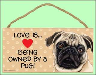 Love is Being Owned by a Pug (tan) 10 x 5 Wooden Dog Sign  