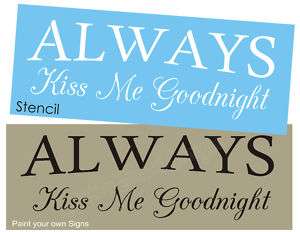 STENCIL Always Kiss Me Goodnight Bedroom Love Signs  
