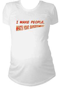 MAKE PEOPLE WHATS YOUR SUPERPOWER MATERNITY PREGNANCY T SHIRT 