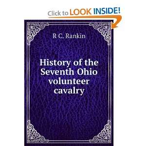  History of the Seventh Ohio volunteer cavalry R C. Rankin Books