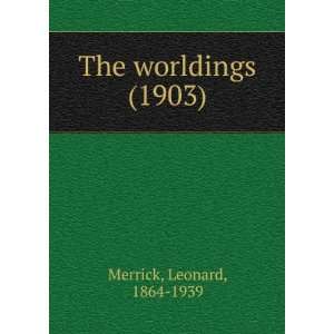   worldings (1903) (9781275162259) Leonard, 1864 1939 Merrick Books