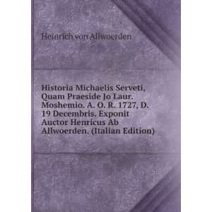 Historia Michaelis Serveti, Quam Praeside Jo Laur. Moshemio. A. O. R 