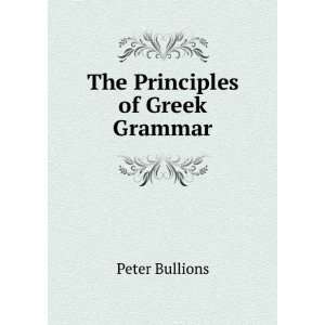  The Principles of Greek Grammar Peter Bullions Books