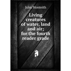   water, land and air; for the fourth reader grade John Monteith Books