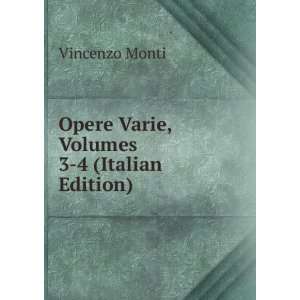  Opere Varie, Volumes 3 4 (Italian Edition) Vincenzo Monti Books
