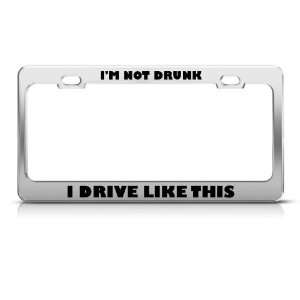  Not Drunk I Drive Like This Humor license plate frame 
