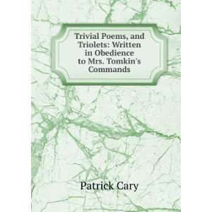    Written in Obedience to Mrs. Tomkins Commands Patrick Cary Books