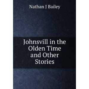   Johnsvill in the Olden Time and Other Stories Nathan J Bailey Books