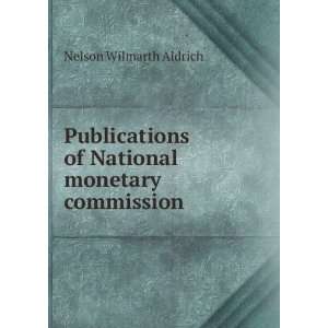   of National monetary commission Nelson Wilmarth Aldrich Books