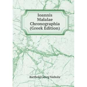   Malalae Chronographia (Greek Edition) Barthold Georg Niebuhr Books
