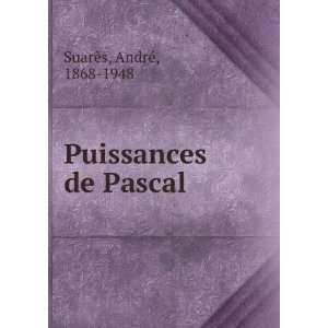  Puissances de Pascal AndrÃ©, 1868 1948 SuarÃ¨s Books