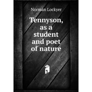  Tennyson, as a student and poet of nature Norman Lockyer Books